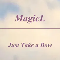 Just Take a Bow - Single by MagicL album reviews, ratings, credits