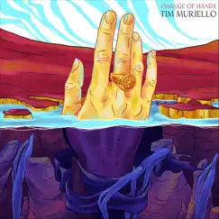 Change of Hands - Single by Tim Muriello album reviews, ratings, credits