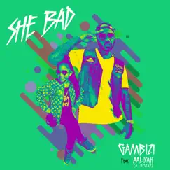 She Bad (feat. A-Rozay) - Single by Gambizi album reviews, ratings, credits