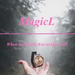 When the World Was at Our Feet - EP by MagicL album reviews, ratings, credits