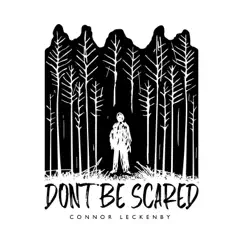 Don't Be Scared - Single by Connor Leckenby album reviews, ratings, credits