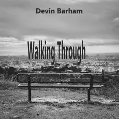 Walking Through - Single by Devin Barham album reviews, ratings, credits