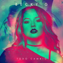 Todo cambió - Single by Becky G. album reviews, ratings, credits