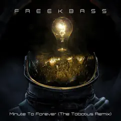 Minute To Forever (The Tobotius Remix) - Single by Freekbass album reviews, ratings, credits