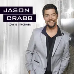 Love Is Stronger by Jason Crabb album reviews, ratings, credits