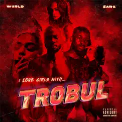 I LOVE GIRLS WITH TROBUL by Sarz & WurlD album reviews, ratings, credits