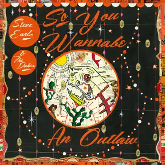 So You Wannabe an Outlaw (Deluxe Version) by Steve Earle & The Dukes album download