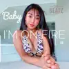 Baby I'm On Fire - Single album lyrics, reviews, download