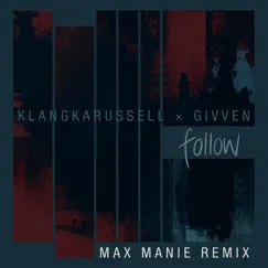 Follow (Max Manie Remix) - Single by Klangkarussell & GIVVEN album reviews, ratings, credits