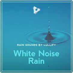 White Noise Rain by Rain Sounds by Lullify & Rain Sounds & White Noise album reviews, ratings, credits