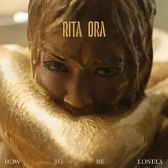 How To Be Lonely - Single by Rita Ora album reviews, ratings, credits