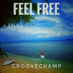 Feel Free - Single by Groovechamp album reviews, ratings, credits