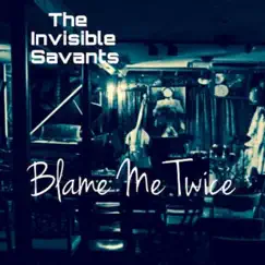 Blame Me Twice - EP by The Invisible Savants album reviews, ratings, credits