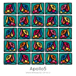 Where All Roses Go, EP Vol. 2 by Apollo5 album reviews, ratings, credits