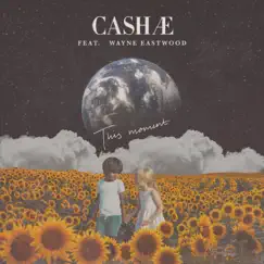 This Moment - Single (feat. Wayne Eastwood) - Single by Cashae album reviews, ratings, credits