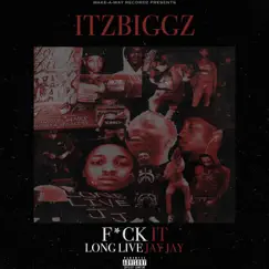 F**k It Long Live JayJay by ItzBiggz album reviews, ratings, credits