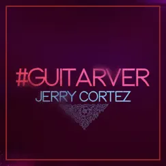 #Guitarver - Single by Jerry Cortez album reviews, ratings, credits
