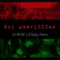Not AmeriKKKan - Single by Lil Webb & Dskillz Harris album reviews, ratings, credits