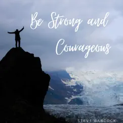 Be Strong and Courageous (feat. Julianna) - Single by Steve Babcock album reviews, ratings, credits