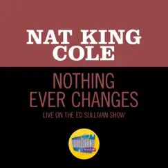 Nothing Ever Changes (Live On The Ed Sullivan Show, March 25, 1956) Song Lyrics