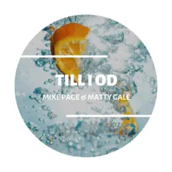 Till I OD (feat. Matty Gale) - Single by Mike Page album reviews, ratings, credits