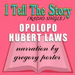 I Tell the Story (feat. Gregory Porter) [Radio Edit] - Single by Opolopo & Hubert Laws album reviews, ratings, credits