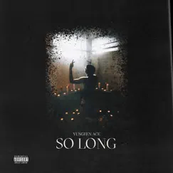 So Long - Single by Yungeen Ace album reviews, ratings, credits