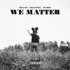 We Matter (feat. Mickey Shiloh & Ella Wylde) song lyrics