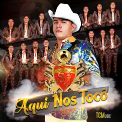 Aquí Nos Tocó by La Tronadora Banda San Jose album reviews, ratings, credits