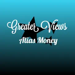 Greater Views - Single by Alias Money album reviews, ratings, credits