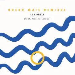 Quero Mais (feat. Morena Leraba) [Qwasa Qwasa Remix] - Single by Lua Preta album reviews, ratings, credits