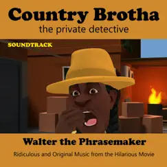 Country Brotha the Private Detective (Ridiculous and Original Music from the Hilarious Movie) by Walter the Phrasemaker album reviews, ratings, credits