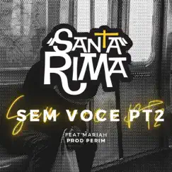 Sem Você PT2 (feat. Mariah) - Single by Santa Rima album reviews, ratings, credits