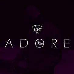 Adore You - Single by Tifé album reviews, ratings, credits