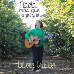 Nada Más Que Agregar - Single by Tal vez Cristian album reviews, ratings, credits
