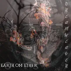 Dreamweaver - Single by Earth Om Ether album reviews, ratings, credits