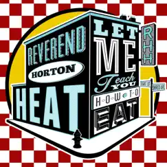 Let Me Teach You How To Eat - Single by The Reverend Horton Heat album reviews, ratings, credits