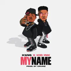 My Name - Single by K1NG, Kid Ink & Crumz album reviews, ratings, credits