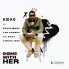 Done With Her 2.0 (feat. Gucci Mane, Tabius Tate, YBN Nahmir & LiL Baby) - Single album lyrics, reviews, download