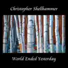 Christopher Shellhammer World Ended Yesterday - Single album lyrics, reviews, download