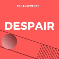 Despair - Single by Conanrevenge album reviews, ratings, credits