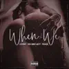 When We (feat. Rent Money Matty & Premium) - Single album lyrics, reviews, download