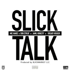 Slick Talk (feat. Don Streat, Jamil Honesty & Dready) - Single by Mic Handz album reviews, ratings, credits