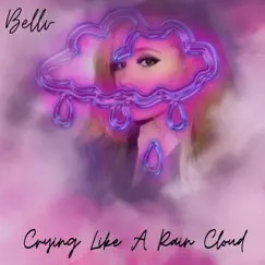 Crying Like a Rain Cloud - Single by Bellv album reviews, ratings, credits