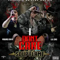 I Dont Care - Single by SOUP FLAME, Lil' Cas & Young Ea$y album reviews, ratings, credits