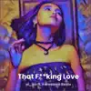 That F*****g Love (feat. Karasama Beats) - Single album lyrics, reviews, download