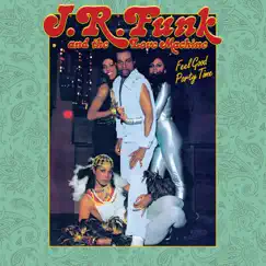 Feel Good, Party Time by J.R. Funk & The Love Machine album reviews, ratings, credits