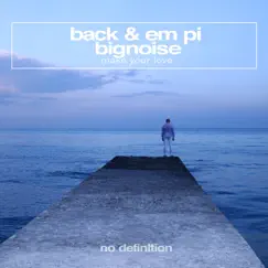 Make Your Love - Single by Back & Em Pi & Bignoise album reviews, ratings, credits