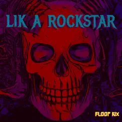 Lik a RockStar - Single by Floop Kix album reviews, ratings, credits