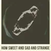 How Sweet and Sad and Strange (Original Motion Picture Soundtrack) album lyrics, reviews, download